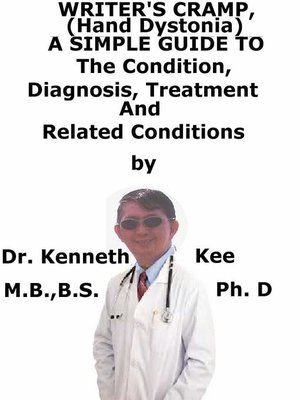 cover image of Writer's Cramp (Hand Dystonia), a Simple Guide to the Condition, Diagnosis, Treatment and Related Conditions